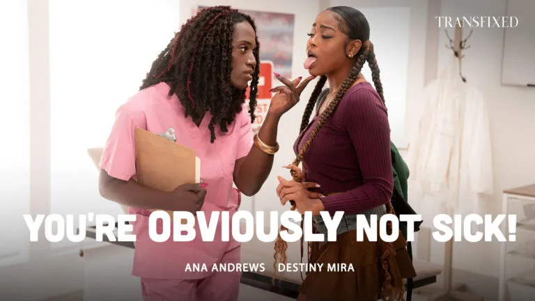 You’re OBVIOUSLY Not Sick – Ana Andrews & Destiny Mira